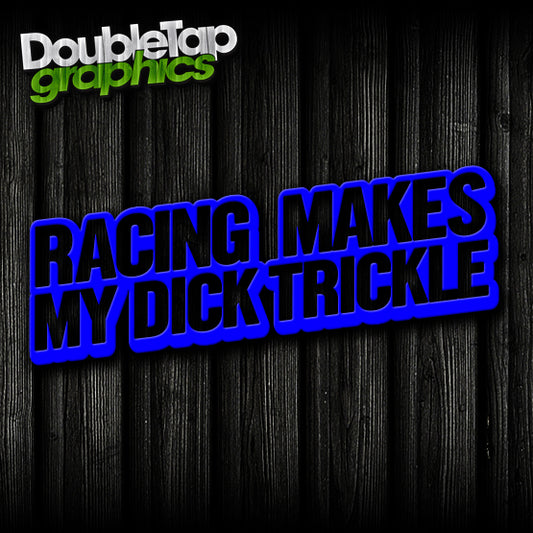 Racing Makes my Dick Trickle